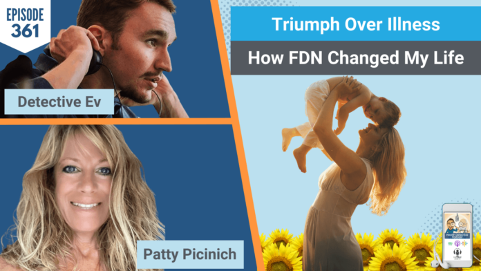 TRIUMPH OVER ILLNESS, FDN CHANGED MY LIFE, FDN, HEALTH, HEALTH TIPS, PATTY PICINICH WELLNESS, PATTY PICINICH, EVAN TRANSUE, DETECTIVE EV, HEALTH DETECTIVE PODCAST, BUSINESS, PODCAST, HEALTHY